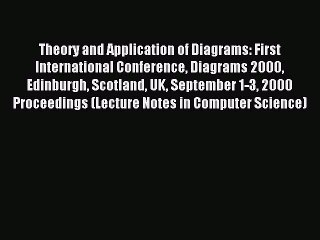 Read Theory and Application of Diagrams: First International Conference Diagrams 2000 Edinburgh