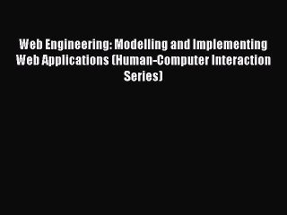 Read Web Engineering: Modelling and Implementing Web Applications (Human-Computer Interaction