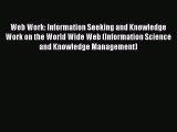 Read Web Work: Information Seeking and Knowledge Work on the World Wide Web (Information Science