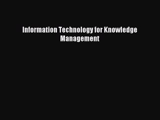 Read Information Technology for Knowledge Management Ebook Online