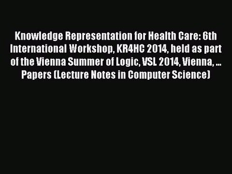 Read Knowledge Representation for Health Care: 6th International Workshop KR4HC 2014 held as