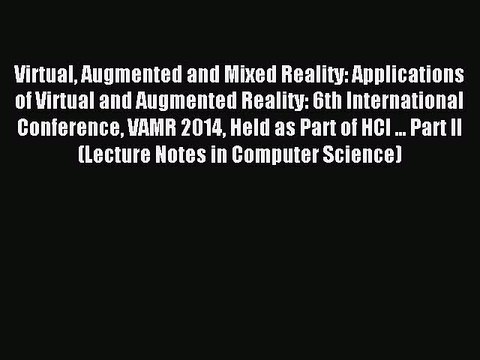Read Virtual Augmented and Mixed Reality: Applications of Virtual and Augmented Reality: 6th