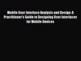 Read Mobile User Interface Analysis and Design: A Practitioner's Guide to Designing User Interfaces