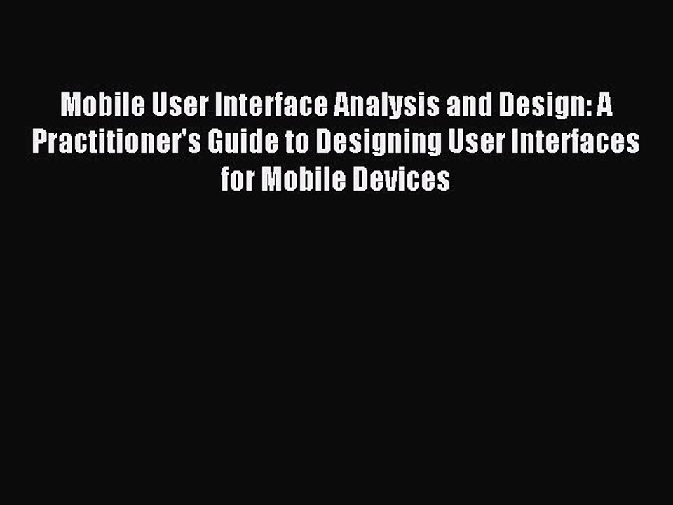 Read Mobile User Interface Analysis and Design: A Practitioner's Guide to Designing User Interfaces