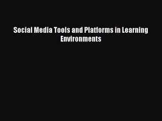 Download Social Media Tools and Platforms in Learning Environments Ebook Online