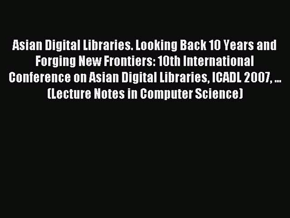 Read Asian Digital Libraries. Looking Back 10 Years and Forging New Frontiers: 10th International
