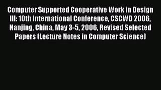 Read Computer Supported Cooperative Work in Design III: 10th International Conference CSCWD