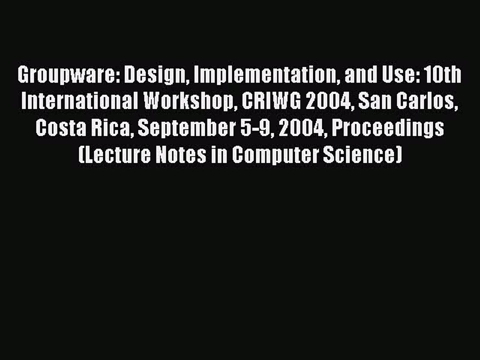 Read Groupware: Design Implementation and Use: 10th International Workshop CRIWG 2004 San Carlos