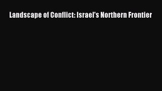 Read Books Landscape of Conflict: Israel's Northern Frontier E-Book Free