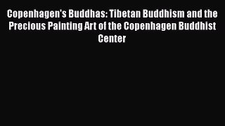 Read Books Copenhagen's Buddhas: Tibetan Buddhism and the Precious Painting Art of the Copenhagen