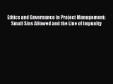 Download Ethics and Governance in Project Management: Small Sins Allowed and the Line of Impunity