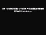 Read The Cultures of Markets: The Political Economy of Climate Governance Ebook Free