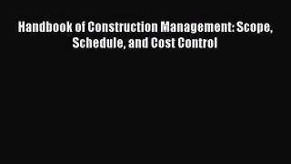 Read Handbook of Construction Management: Scope Schedule and Cost Control Ebook Online