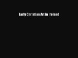 Read Books Early Christian Art in Ireland ebook textbooks