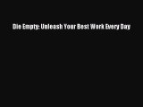 Download Die Empty: Unleash Your Best Work Every Day PDF Online