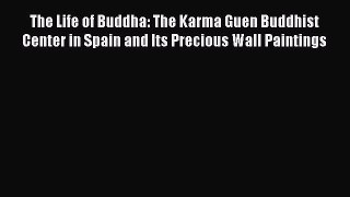 Read Books The Life of Buddha: The Karma Guen Buddhist Center in Spain and Its Precious Wall