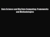 Download Data Science and Big Data Computing: Frameworks and Methodologies Ebook Free