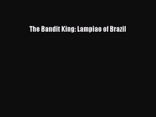 [PDF] The Bandit King: Lampiao of Brazil [Read] Full Ebook
