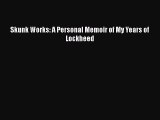 [Download] Skunk Works: A Personal Memoir of My Years of Lockheed [PDF] Online