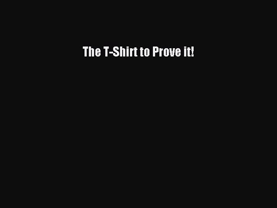 [PDF] The T-Shirt to Prove it! [PDF] Full Ebook