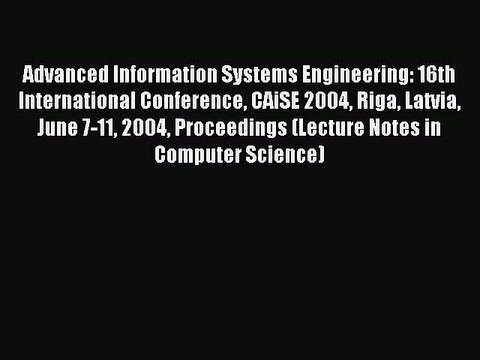 Read Advanced Information Systems Engineering: 16th International Conference CAiSE 2004 Riga