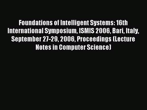 Read Foundations of Intelligent Systems: 16th International Symposium ISMIS 2006 Bari Italy