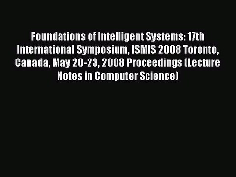 Read Foundations of Intelligent Systems: 17th International Symposium ISMIS 2008 Toronto Canada