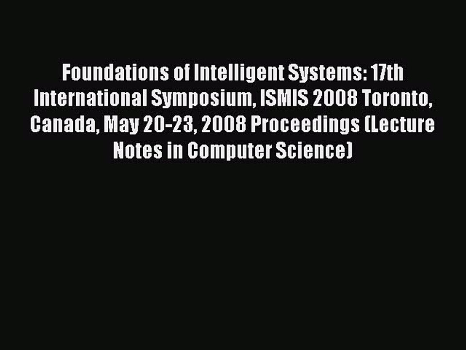 Read Foundations of Intelligent Systems: 17th International Symposium ISMIS 2008 Toronto Canada