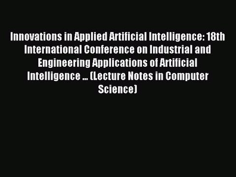 Read Innovations in Applied Artificial Intelligence: 18th International Conference on Industrial