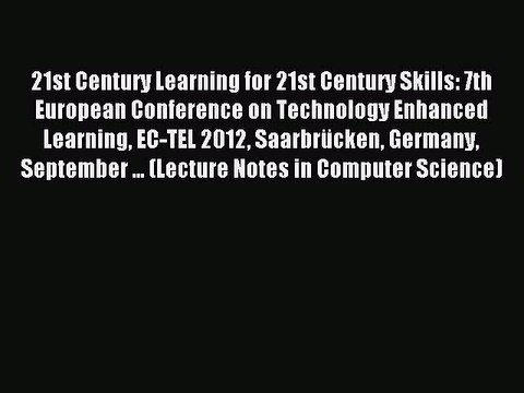 Read 21st Century Learning for 21st Century Skills: 7th European Conference on Technology Enhanced