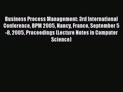 Read Business Process Management: 3rd International Conference BPM 2005 Nancy France September