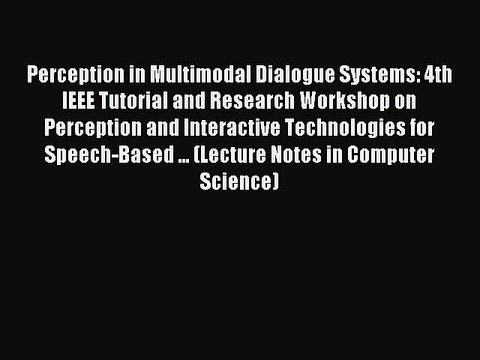 Read Perception in Multimodal Dialogue Systems: 4th IEEE Tutorial and Research Workshop on