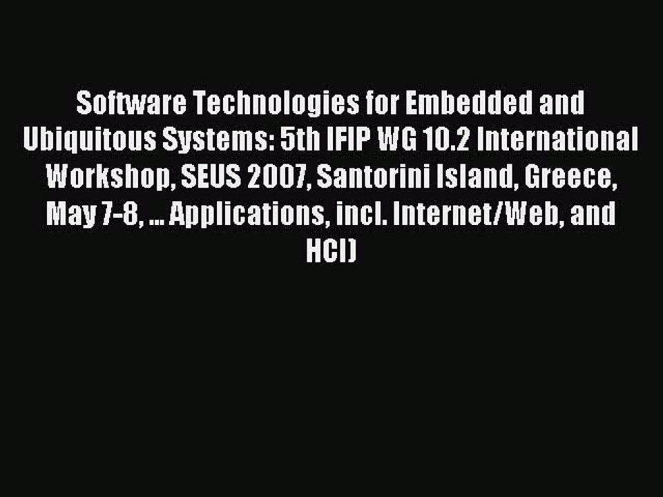 Read Software Technologies for Embedded and Ubiquitous Systems: 5th IFIP WG 10.2 International