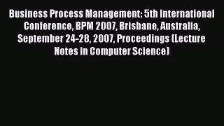 Read Business Process Management: 5th International Conference BPM 2007 Brisbane Australia