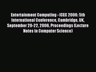 Read Entertainment Computing - ICEC 2006: 5th International Conference Cambridge UK September