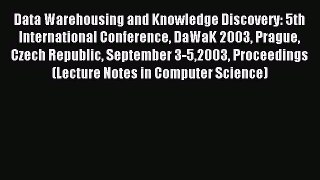 Read Data Warehousing and Knowledge Discovery: 5th International Conference DaWaK 2003 Prague