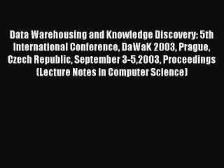 Read Data Warehousing and Knowledge Discovery: 5th International Conference DaWaK 2003 Prague