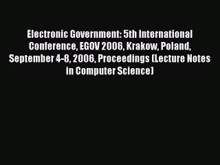 Read Electronic Government: 5th International Conference EGOV 2006 Krakow Poland September