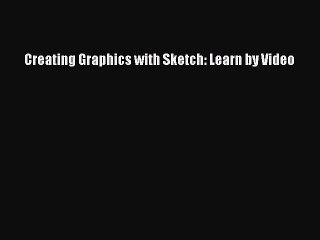 Read Creating Graphics with Sketch: Learn by Video Ebook Free