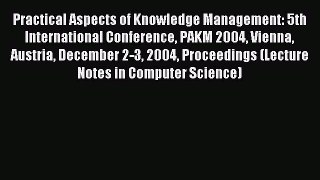 Read Practical Aspects of Knowledge Management: 5th International Conference PAKM 2004 Vienna