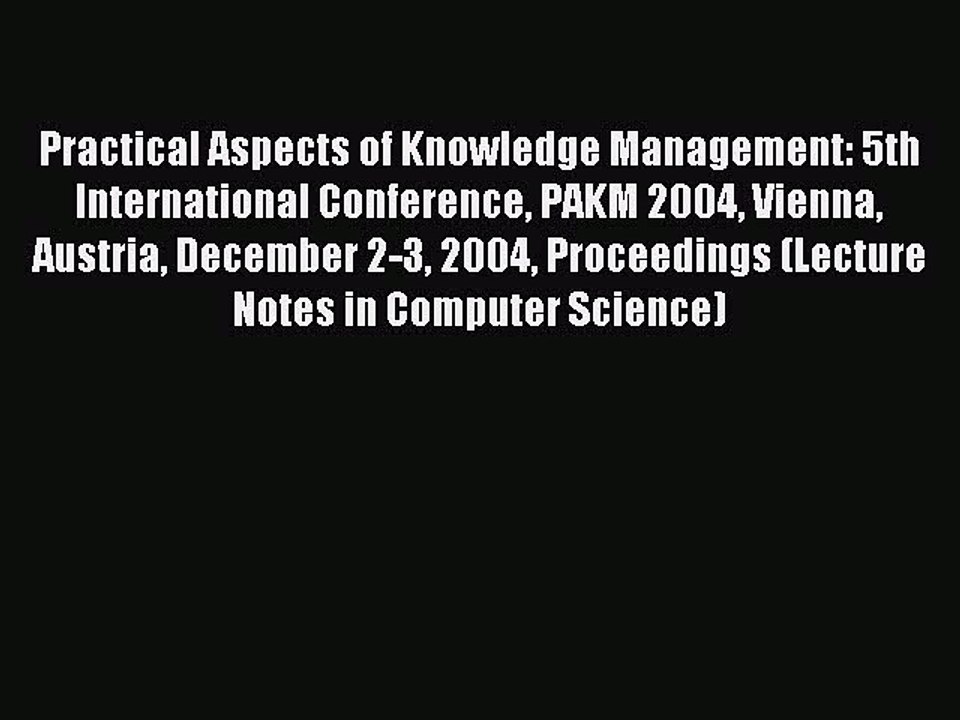 Read Practical Aspects of Knowledge Management: 5th International Conference PAKM 2004 Vienna