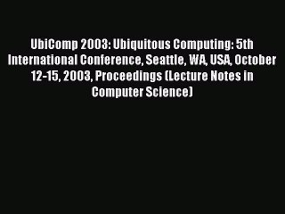 Read UbiComp 2003: Ubiquitous Computing: 5th International Conference Seattle WA USA October