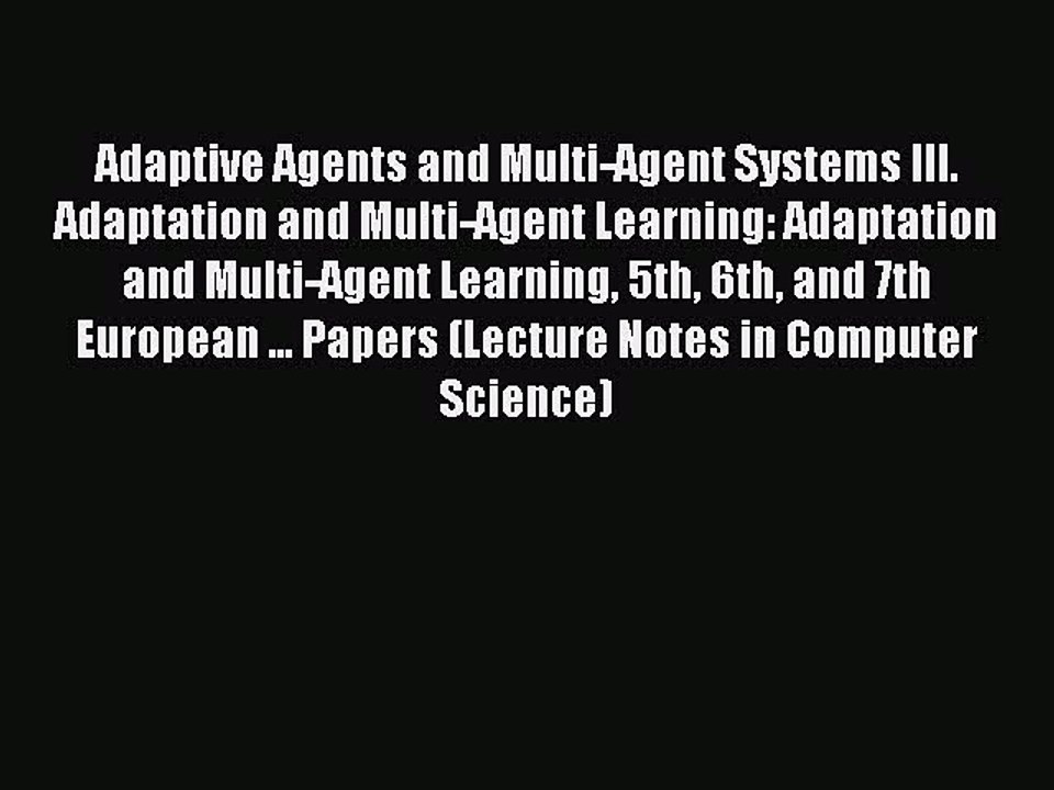 Read Adaptive Agents and Multi-Agent Systems III. Adaptation and Multi-Agent Learning: Adaptation