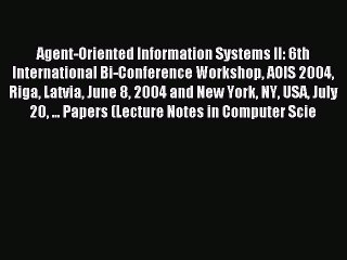 Read Agent-Oriented Information Systems II: 6th International Bi-Conference Workshop AOIS 2004
