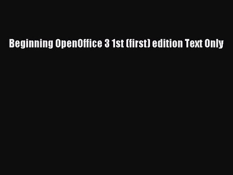 Read Beginning OpenOffice 3 1st (first) edition Text Only Ebook Free