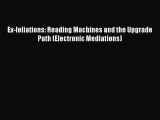 Read Ex-foliations: Reading Machines and the Upgrade Path (Electronic Mediations) Ebook Free