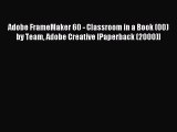 Read Adobe FrameMaker 60 - Classroom in a Book (00) by Team Adobe Creative [Paperback (2000)]