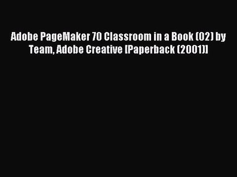Download Adobe PageMaker 70 Classroom in a Book (02) by Team Adobe Creative [Paperback (2001)]