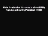 Read Adobe Premiere Pro Classroom in a Book (04) by Team Adobe Creative [Paperback (2003)]