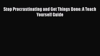 [Read PDF] Stop Procrastinating and Get Things Done: A Teach Yourself Guide  Full EBook